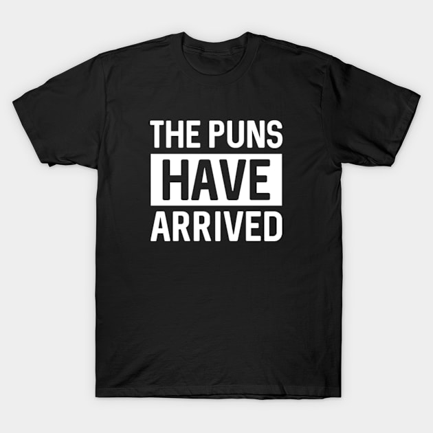 The Puns Have Arrived T-Shirt by VectorPlanet